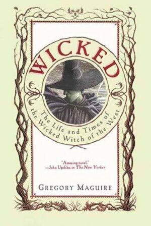 Wicked: The Life and Times of the Wicked Witch of the West by Gregory Maguire