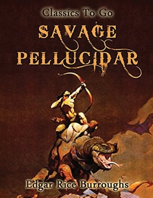 Savage Pellucidar (Annotated) by Edgar Rice Burroughs