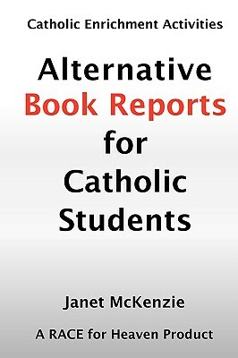 Alternative Book Reports for Catholic Students by Janet P. McKenzie