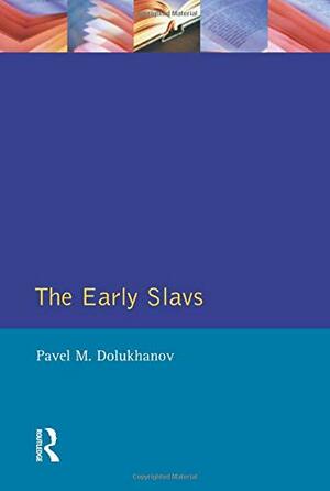 The Early Slavs: Eastern Europe From The Initial Settlement To The Kievan Rus by Pavel M. Dolukhanov, Pavel M. Dodlukhanov