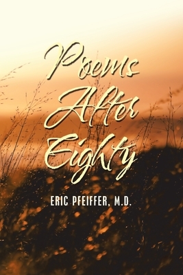 Poems After Eighty by Eric Pfeiffer