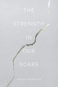 The Strength In Our Scars by Thought Catalog, Bianca Sparacino