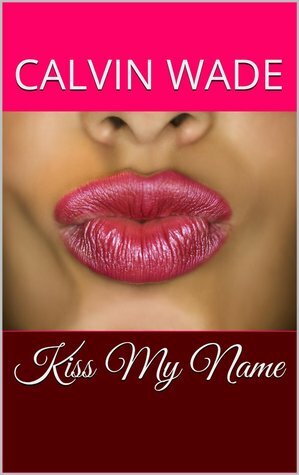 kiss my name by Calvin Wade