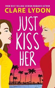 Just Kiss Her by Clare Lydon