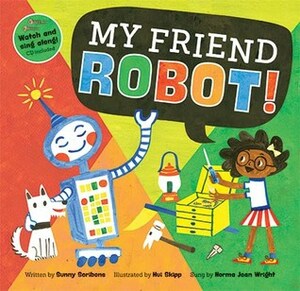 My Friend Robot! by Hui Skipp, Norma Jean Wright, Sunny Scribens