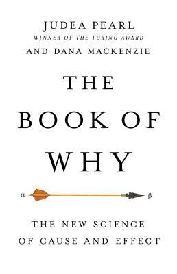 The Book of Why: The New Science of Cause and Effect by Judea Pearl, Dana MacKenzie