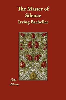 The Master of Silence by Irving Bacheller