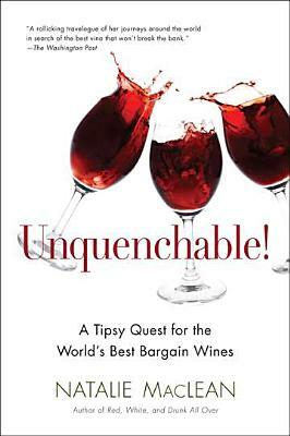 Unquenchable!: A Tipsy Quest for the World's Best Bargain Wines by Natalie MacLean