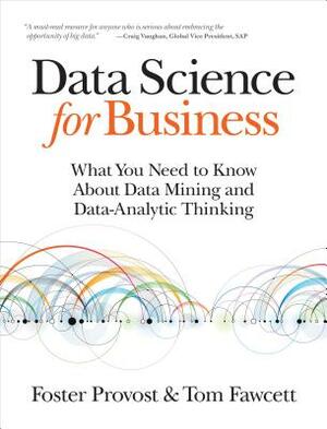 Data Science for Business: What You Need to Know about Data Mining and Data-Analytic Thinking by Tom Fawcett, Foster Provost