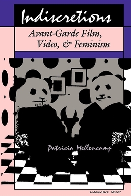 Indiscretions: Avant-Garde Film, Video, & Feminism by Patricia Mellencamp