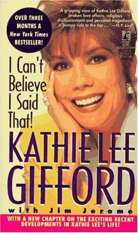 I Can't Believe I Said That by Kathie Lee Gifford