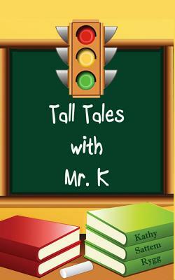 Tall Tales with Mr. K by Kathy Sattem Rygg