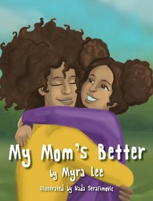 My Mom's Better by Myra Lee