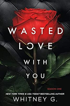 Wasted Love with You by Whitney G.