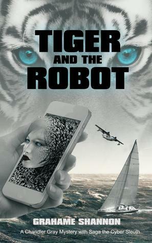 Tiger and the Robot (Chandler Gray #1) by Grahame Shannon