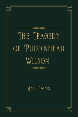 The Tragedy of Pudd'nhead Wilson: Gold Deluxe Edition by Mark Twain