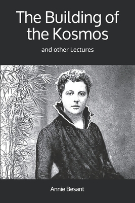 The Building of the Kosmos: and other Lectures by Annie Besant