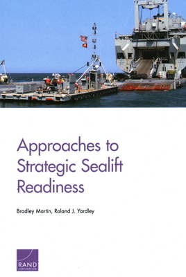 Approaches to Strategic Sealift Readiness by Roland J. Yardley, Bradley Martin