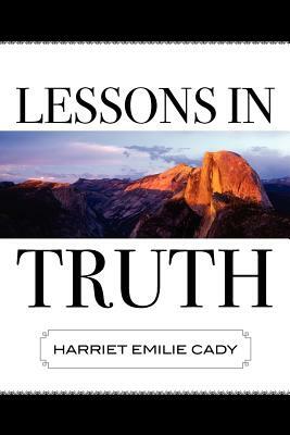 Lessons in Truth by Harriet Emilie Cady