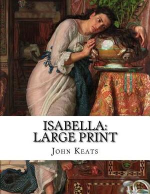 Isabella: Large Print by John Keats