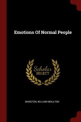 Emotions Of Normal People by William Moulton Marston