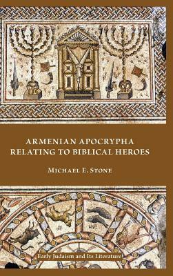 Armenian Apocrypha Relating to Biblical Heroes by Michael E. Stone