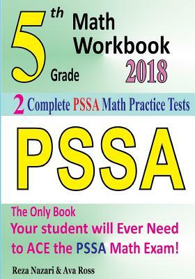 5th Grade PSSA Math Workbook 2018: The Most Comprehensive Review for the Math Section of the PSSA TEST by Reza Nazari, Ava Ross