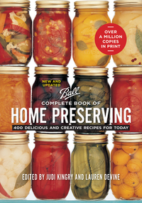 Complete Book of Home Preserving: 400 Delicious and Creative Recipes for Today by 
