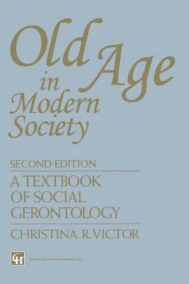 Old Age in Modern Society: A Textbook of Social Gerontology by Christina R. Victor