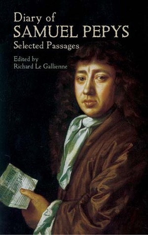 Diary of Samuel Pepys: Selected Passages by Richard Le Gallienne, Samuel Pepys