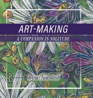 Art-Making: A Companion in Solitude by Irene Naested
