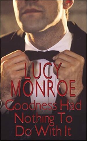 Goodness Had Nothing to Do With It by Lucy Monroe