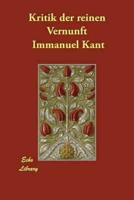 Kritik der reinen Vernunft by Immanuel Kant