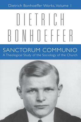Sanctorum Communio: A Theological Study of the Sociology of the Church by Clifford J. Green, Dietrich Bonhoeffer