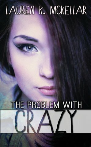 The Problem with Crazy by Lauren K. McKellar
