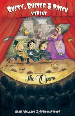 Rusty, Buster and Patch Versus the Opera by Adam Wallace