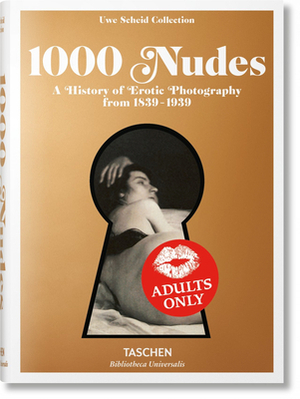 1000 Nudes. a History of Erotic Photography from 1839-1939 by Hans-Michael Koetzle, Uwe Scheid