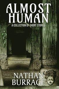 Almost Human: A Collection of Short Stories by Nathan Burrage