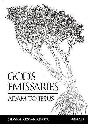 God's Emissaries Adam to Jesus by Shaykh Rizwan Arastu, Shaykh Rizwan Arastu