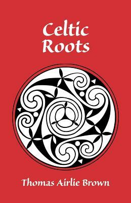 Celtic Roots by Thomas Brown