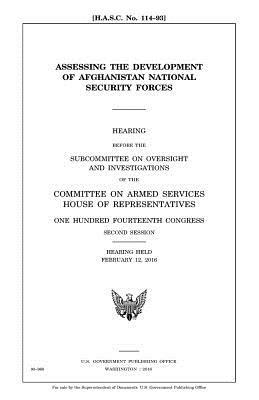 Assessing the development of Afghanistan National Security Forces by United States Congress, Committee on Armed Services, United States House of Representatives