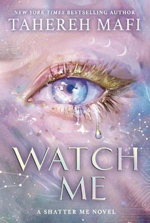 Watch Me by Tahereh Mafi