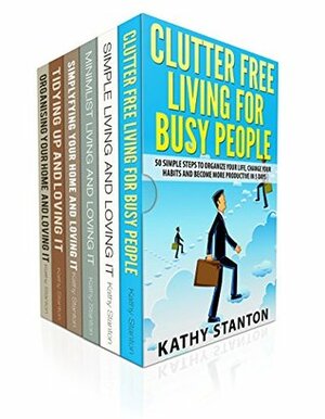 Declutter And Organization: 6 Manuscripts: A Step By Step Guide To Learn How To Declutter Your Life, Get Organized And Live Happy (Simple Living, Simplifying Your Home Book 1) by Kathy Stanton, Rick Riley