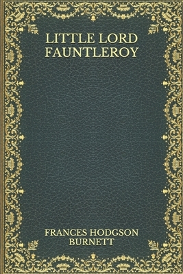 Little Lord Fauntleroy by Frances Hodgson Burnett