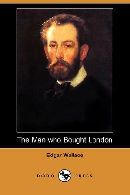 The Man Who Bought London (Dodo Press) by Edgar Wallace