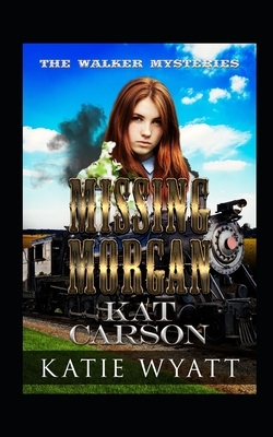 Missing Morgan by Kat Carson, Katie Wyatt