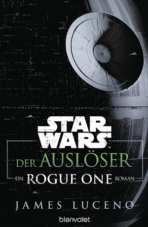 Der Auslöser: Ein Rogue One Roman by James Luceno