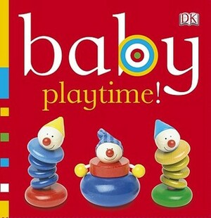 Baby: Playtime! by Dawn Sirett