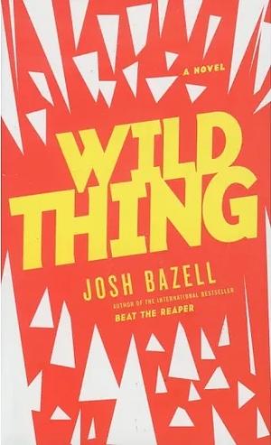 Wild Thing by Josh Bazell