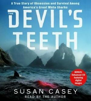 The Devil's Teeth: A True Story of Survival and Obsession Among America's Great White Sharks by Susan Casey